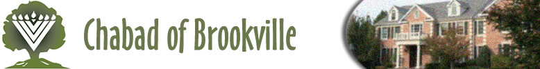 Chabad of Brookville  offers the Jewish community in Brookville a synagogue, Hebrew School, Classes and many educational and social programs